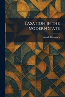 Taxation in the Modern State 1025526724 Book Cover