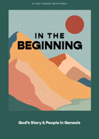 In the Beginning - Teen Devotional: God's Story and People in Genesis (Volume 1) 108776744X Book Cover