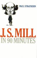 J.S. Mill in 90 Minutes (Philosophers in 90 Minutes) 1566634733 Book Cover