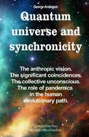 Quantum universe and synchronicity: The anthropic vision. The significant coincidences. The collective unconscious. The role of pandemics in the human evolutionary path. B08C8XFCBL Book Cover