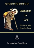 Returning to God: The Life of Abba Moses the Strong B0F7NSDQPT Book Cover