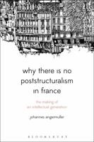 Why There Is No Poststructuralism in France: The Making of an Intellectual Generation 1350094471 Book Cover