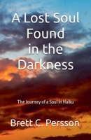 A Lost Soul Found in the Darkness: The Journey of a Soul in Haiku B0BQ5DJ3F4 Book Cover