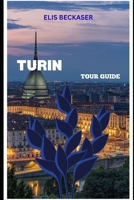 Turin Tour Guide: Explore Royal History, Stunning Architecture, Local Cuisine, Museums, and Hidden City Gems B0G5X4WSZ6 Book Cover