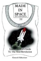 MADE IN SPACE: Space Investor's Guide To The Next Revolution 1410712451 Book Cover