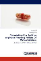 Dissolution For Sodium Alginate Floating Pellets Of Metronidazole: Evalution & In Vitro Release Kinetics 3659193976 Book Cover