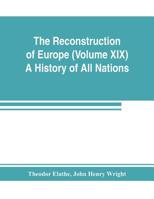 The Reconstruction of Europe (Volume XIX) A History of All Nations 9353803845 Book Cover