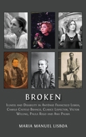 Broken: Illness and Disability in Antônio Francisco Lisboa, Camilo Castelo Branco, Clarice Lispector, Victor Willing, Paula Rego and Ana Palma 1805117491 Book Cover