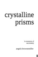 Crystalline Prisms: In Moments of Uncertainty 1937951111 Book Cover