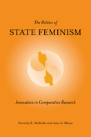 The Politics of State Feminism: Innovation in Comparative Research 1439902070 Book Cover