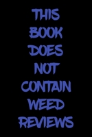 This Book Does Not Contain Weed Reviews: A Cannabis Logbook for Keeping Track of Different Strains, Their Effects, Symptoms Relieved and Ratings. 1653833572 Book Cover