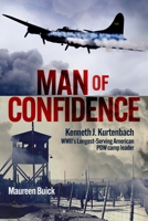 Man of Confidence: Kenneth J. Kurtenbach: Wwii's Longest-Serving American POW Camp Leader 1636246737 Book Cover