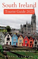 South Ireland Tourist Guide 2023: Blarney Castle To The Cliffs Of Moher. B0C4X716TG Book Cover