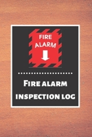 Fire alarm inspection log: Fire Alarm Journal Fire Register Log Book Fire Alarm Service & Inspection Book Fire Safety Register Fire Incident & Prevention Log Book 1676859632 Book Cover