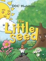 The Little Seed: What Will I Grow Up to Be? 1647017343 Book Cover