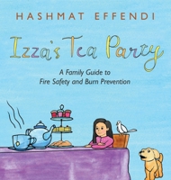 Izza's Tea Party: A Family Guide to Fire Safety and Burn Prevention 1665519770 Book Cover