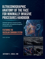 Ultrasonographic Anatomy of the Face for Minimally Invasive Procedures Handbook: Systematic Approach to Vascular Corridors, Injection Depth, and Complication Recognition for Aesthetic Injectors B0HG9SWJ5N Book Cover