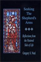 Seeking the Shepherd's Arms: Reflections from the Pastoral Side of Life 0967907411 Book Cover