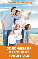 COMO GARANTIR O SUCESSO DE NOSSOS FILHOS (Portuguese Edition) B08FSJ7KL6 Book Cover