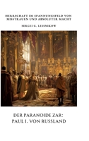 Der Paranoide Zar: Paul I. von Russland: Herrschaft im Spannungsfeld von Misstrauen und absoluter Macht (German Edition) 3384330412 Book Cover