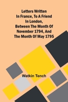 Letters Written In France, To A Friend In London, Between The Month Of November 1794, And The Month Of May 1795 9369056599 Book Cover