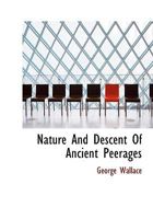 Nature And Descent Of Ancient Peerages 0530396009 Book Cover