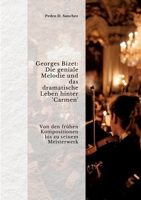 Georges Bizet: Die geniale Melodie und das dramatische Leben hinter 'Carmen': Von den frühen Kompositionen bis zu seinem Meister-werk (German Edition) 3384391063 Book Cover
