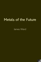 Metals of the Future 1913851486 Book Cover