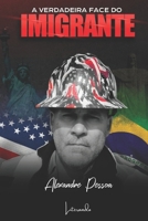 A VERDADEIRA FACE DO IMIGRANTE (Portuguese Edition) 6554084746 Book Cover
