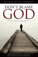 Don't Blame God! A Biblical Answer to the Problem of Evil, Sin, and Suffering 0962897124 Book Cover