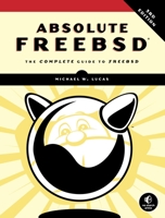 Absolute FreeBSD: The Complete Guide to FreeBSD 1593278926 Book Cover