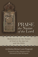 Praise the Name of the Lord: Meditations on the Names of God in the Qur’an and the Bible 0814645720 Book Cover