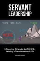 Servant Leadership: Influencing Others to Get There by Leading a Trans 1524653748 Book Cover