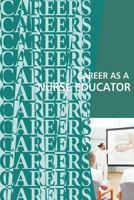 Career As a Nurse Educator : Teaching the Next Generation of Nurses 1717066917 Book Cover