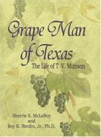 Grape Man of Texas: The Life of T.V. Munson 1571688196 Book Cover