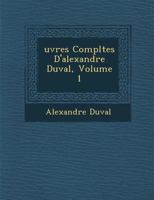Uvres Completes D'Alexandre Duval, Volume 1 0274175916 Book Cover