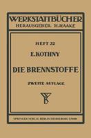 Die Brennstoffe: Ihre Einteilung, Eigenschaften Und Verwendung 3540017577 Book Cover