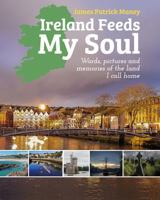 Ireland Feeds My Soul: Words, pictures and memories of the land I call home 1736567969 Book Cover