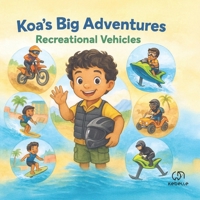 Koa’s Big Adventures: Vroom, Zoom, Splash! Recreational Rides Around the World: A Fun, Educational, and Adventure-Packed Picture Book About Recreational Vehicles for Kids Ages 4–8 B0FMNWN23Y Book Cover