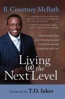 Living @ the Next Level: Transforming Your Life's Frustrations into Fulfillment through Friendship with God 1416551808 Book Cover