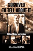 Survived To Tell About It: A Life of Chaos and Intrigue 1478735996 Book Cover