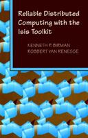 Reliable Distributed Computing with the Isis Toolkit 0818653426 Book Cover