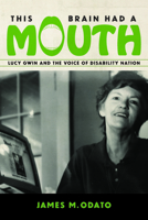 This Brain Had a Mouth: Lucy Gwin and the Voice of Disability Nation 1625346190 Book Cover
