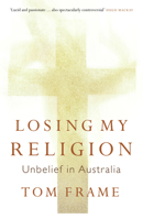 Losing My Religion: Unbelief in Australia 1921410191 Book Cover