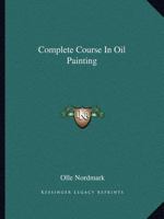 Complete Course in Oil Painting 0548452776 Book Cover