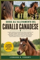 GUIDA ALL’ALLEVAMENTO DEL CAVALLO CANADESE: La guida completa per principianti per allevare e prendersi cura del cavallo canadese: storia e ... routine di cura quotidiana (Italian Edition) B0H5R8261D Book Cover