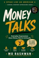 SPEAK LIKE AN AMERICAN: Money Talks: Master Everyday American Expressions About Money, Work, Business, Value, and Financial Survival (Speak Like an American: General Everyday Expressions) B0H8FZGQDF Book Cover