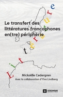 Le transfert des littératures francophones en(tre) périphérie: Pratiques de sélection, de médiation et de lecture 9176352064 Book Cover
