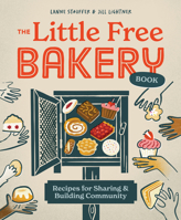 The Little Free Bakery Book: Recipes for Sharing & Building Community 1680518526 Book Cover