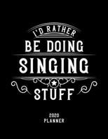 I'd Rather Be Doing Singing Stuff 2020 Planner: Singing Fan 2020 Planner, Funny Design, 2020 Planner for Singing Lover, Christmas Gift for Singing Lover 1678662577 Book Cover